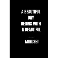 A BEAUTIFUL DAY BEGINS WITH A BEAUTIFUL MINDSET Pocket Notebook: This beautiful Gratitude Journal will help you record