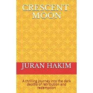Crescent Moon: A thrilling journey into the dark depths of retribution and redemption