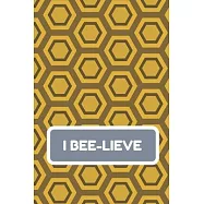 I Bee-Lieve: Blank journal