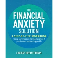 The Financial Anxiety Solution: A Step-By-Step Workbook to Stop Worrying about Money, Take Control of Your Finances
