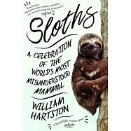 Sloths: A Celebration of the World&rsquo;s Most Misunderstood Mammal