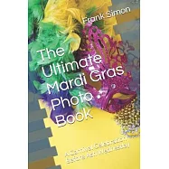 The Ultimate Mardi Gras Photo Book: A Carnival Celebration Before Ash Wednesday