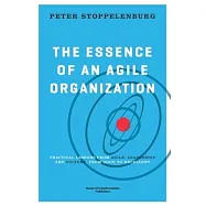 The Essence of an Agile Organization: Practical lessons from agile, leadership and culture: from good to excellent
