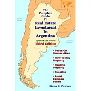 The Complete Guide To Real Estate Investment In Argentina (Third Edition)