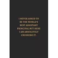 I Never Asked To Be The Worlds Best Boss But Here I Am Absolutely Crushing Gold: 6X9 Lined Notebook, 120 Pages, Funny