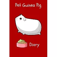 Pet Guinea Pig Diary: Specially Designed Fun Kid-Friendly Daily Guinea Pig Log Book to Look After All Your Small Pet&rsquo;&rsquo;s