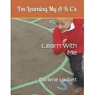 I’’m Learning My A-B-C’’s: Learn With Me