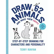 Draw 62 Animals and Make Them Happy: Step-By-Step Drawing for Characters and Personality - For Artists, Cartoonists