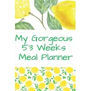 My Gorgeous 53 Weeks Meal Planner: Beautiful Shopping List, Lovely Tasks To Do, Awesome Meal Planning