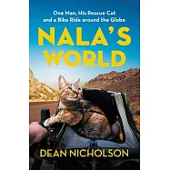 Nala&rsquo;&rsquo;s World: One Man, His Rescue Cat, and a Bike Ride Around the Globe