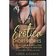 Eroticia Short Stories: The Kinds of Stories That as a Child You Were Told Were for Adults Only 10 Chapters of Explicit
