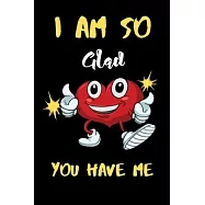 I am So Gad you have me: A perfect Valentines Day Gifts For Husband From Wife, Wedding Anniversary Gifts for him.