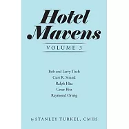 Hotel Mavens Volume 3: Bob and Larry Tisch, Curt R. Strand, Ralph Hitz, Cesar Ritz, and Raymond Orteig
