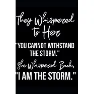 They Whispered To Her, "You Cannot Withstand The Storm." She Whispered Back, "I Am The Storm": Ruled Writing Journal