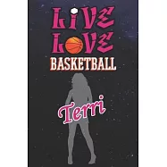 Live Love Basketball Terri: The Perfect Notebook For Proud Basketball Fans Or Players - Forever Suitable Gift For Girls