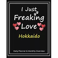 I Just Freaking Love Hokkaido: Daily Planner & Monthly Overview Solution For Every Dog Lover - Premium 120 Pages (8.5