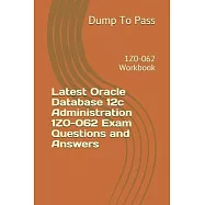 Latest Oracle Database 12c Administration 1Z0-062 Exam Questions and Answers: 1Z0-062 Workbook
