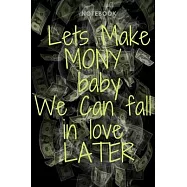 Lets Make Mony Baby We Can fall in Love Later: Money Motivational Notebook, boss gift idea, gifts for coworker birthday