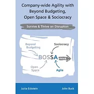 Company-wide Agility with Beyond Budgeting, Open Space & Sociocracy: Survive & Thrive on Disruption