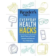 Reader&rsquo;s Digest Everyday Health Hacks: Quick Fixes to Prevent Disease and Improve Wellbeing
