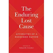 The Enduring Lost Cause: Afterlives of a Redeemer Nation