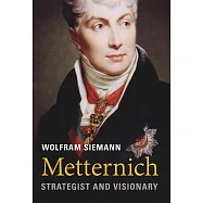 Metternich: Strategist and Visionary