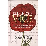 Empires of Vice: The Rise of Opium Prohibition Across Southeast Asia
