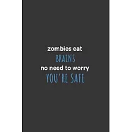 Zombies Eat Brains No Need to Worry You&rsquo;&rsquo;re Safe: Medium Lined Notebook/Journal for Work, School, and Home Funny Solid