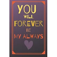 You will forever be my always: Lovely cute valentine&rsquo;&rsquo;s day gift for lovers, wife, husband, bofriend or girlfriend