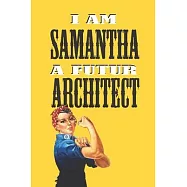 I Am Samantha a Futur Architect -Notebook: : Rosie the Riveter Believes That You Can Do It! Lined Notebook / Journal
