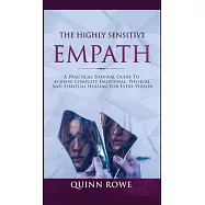 The Highly Sensitive Empath: A Practical Survival Guide To Achieve Complete Emotional, Physical, And Spiritual Healing