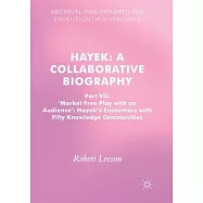 Hayek: A Collaborative Biography: Part VII, &rsquo;market Free Play with an Audience&rsquo;: Hayek&rsquo;s Encounters with Fifty