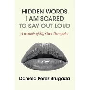 Hidden Words I Am Scared to Say out Loud: A Memoir of My Own Derogation
