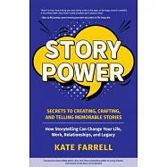 Story Power: Secrets to Creating, Crafting, and Telling Memorable Stories
