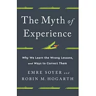 The Myth of Experience: Why We Learn the Wrong Lessons, and Ways to Correct Them
