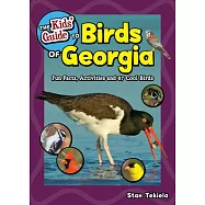 The Kids’ Guide to Birds of Georgia: Fun Facts, Activities and 87 Cool Birds