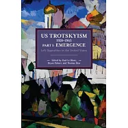 Us Trotskyism 1928-1965 Part I: Emergence: Left Opposition in the United States. Dissident Marxism in the United States: Volume 2