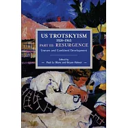 Us Trotskyism 1928-1965 Part III: Resurgence: Uneven and Combined Development. Dissident Marxism in the United States: Volume 4