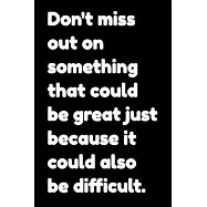 Don&rsquo;&rsquo;t miss out on something that could be great just because it could also be difficult: Motivational Notepads Office