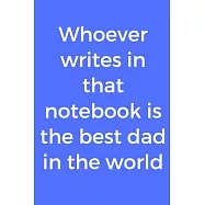 Whoever writes in that notebook is the best dad in the world