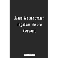 Composition Notebook: Alone We are smart. Together We are Awesome, notebook 6 x 9, 120 Page Blank Lined Paperback