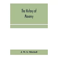 The history of masonry, from the building of the House of the Lord, and its progress throughout the civilized world