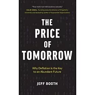 The Price of Tomorrow: Why Deflation is the Key to an Abundant Future