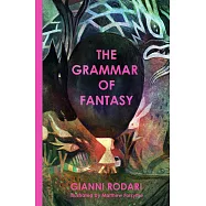 The Grammar of Fantasy: An Introduction to the Art of Inventing Stories
