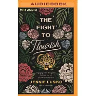 The Fight to Flourish: Engaging in the Struggle to Cultivate the Life You Were Born to Live