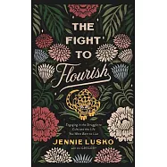 The Fight to Flourish: Engaging in the Struggle to Cultivate the Life You Were Born to Live