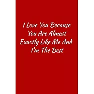I love you because you are almost exactly like me and i&rsquo;&rsquo;m the best: Gratitude Journal Journal 5 minutes a day to