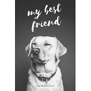 My Best Friend: Dog Memory Book: Saying Goodbye to Your Beloved Dog is Very Difficult. Use this Journal for Dealing