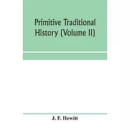Primitive traditional history; the primitive history and chronology of India, south-eastern and south-western Asia
