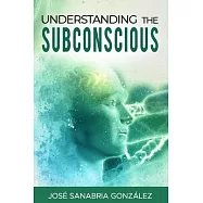Understanding the subconscious. By Jose Sanabria